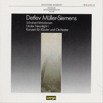 Detlev Müller-Siemens: Schubert-Variationen; Under Neonligh I; Konzert