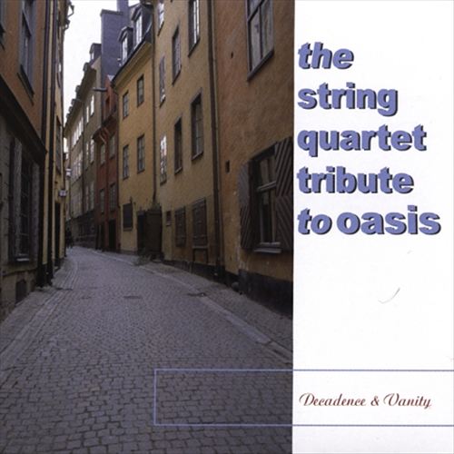 Decadence & Vanity: The String Quartet Tribute to Oasis