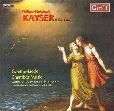 Philipp Christoph Kayser: Goethe-Lieder; Chamber Music