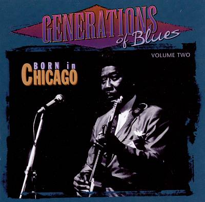 Generations of Blues, Vol. 2: Born in Chicago