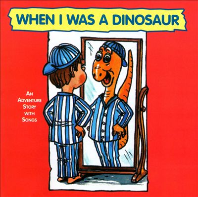 When I Was a Dinosaur: Adventure Story With Songs
