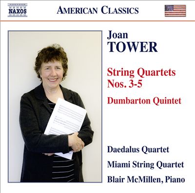 Joan Tower: String Quartets Nos. 3-5; Dumbarton Quintet