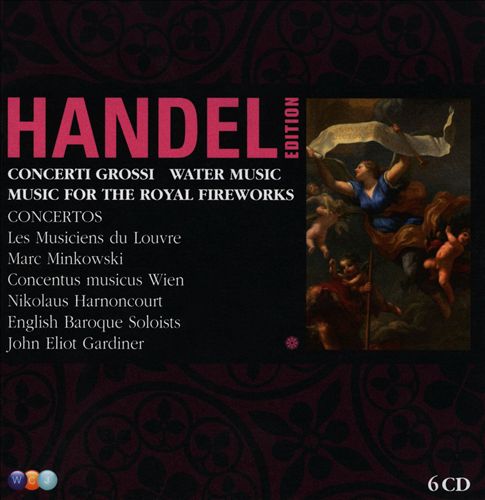 Handel Edition: Concerti Grossi; Water Music; Music for the Royal Fireworks