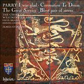 Parry: I Was Glad; Coronation Te Deum; The Great Service; Blest Pair of Sirens