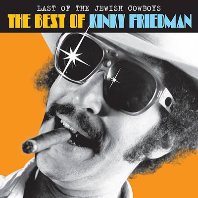 The Last of the Jewish Cowboys: The Best of Kinky Friedman