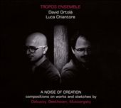 A Noise of Creation: Compositions on Works and Sketches by Debussy, Beethoven, Mussorgsky