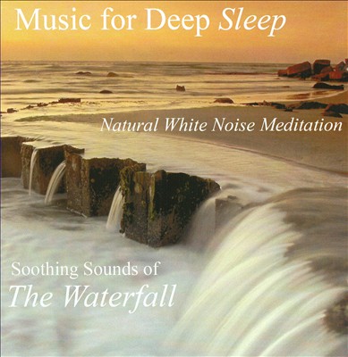 Music For Deep Sleep: Soothing Sounds of The Waterfall