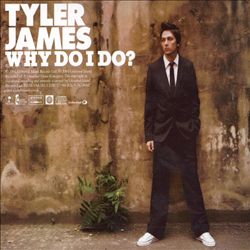 last ned album Tyler James - Why Do I Do