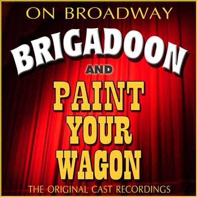 Brigadoon/Paint Your Wagon: The Original Cast Recordings