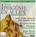 Christoph Willibald von Gluck: Iphigénie en Aulide Highlights