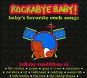 Rockabye Baby! Lullaby Renditions of Baby's Favorite Rock Songs