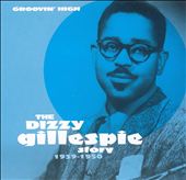 Groovin' High: The Dizzy Gillespie Story 1939-1950