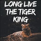 Long Live the Tiger King