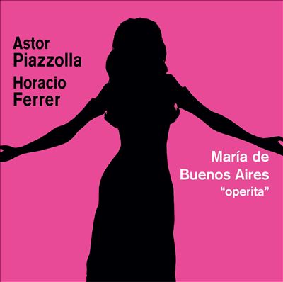 Astor Piazzolla: María de Buenos Aires "operita"