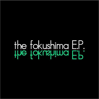 The Fokushima EP