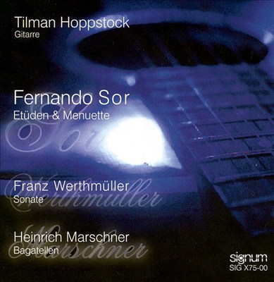 Fernando Sor: Etüden & Menuette; Franz Werthmüller: Sonate; Heinrich Marschner: Bagatellen