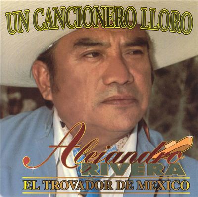 Un Cancionero Lloro: El Trovador de Mexico