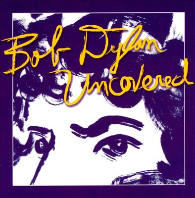 Bob Dylan Uncovered