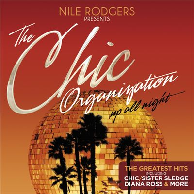 The Chic Organization: Up All Night - The Greatest Hits