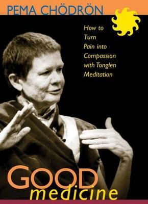 Good Medicine: How to Turn Pain Into Compassion