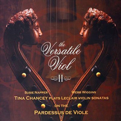 The Versatile Viol, 2: Tina Chancey Plays Leclair Violin Sonatas on the Pardessus de Viole
