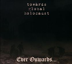 télécharger l'album Towards Global Holocaust - Ever Onwards