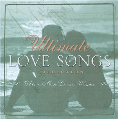 Ultimate Love Songs Collection: When a Man Loves a Woman