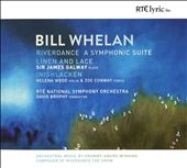 Bill Whelan: Riverdance - A Symphonic Suite; Linen and Lace; Inishlacken