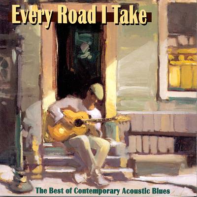 Every Road I Take: The Best of Contemporary Acoustic Blues
