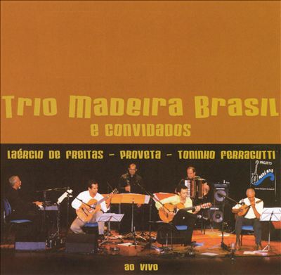 Trio Madeira Brasil and Convidados: Ao Vivo