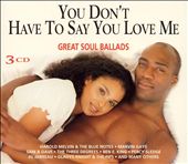 You Don't Have to Say You Love Me: Great Soul Ballads