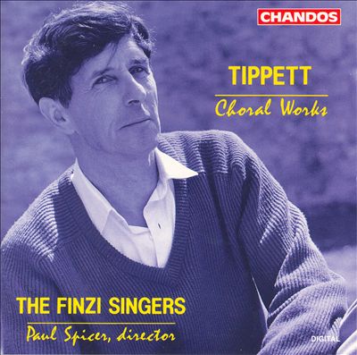Sir Michael Tippett: Choral Works
