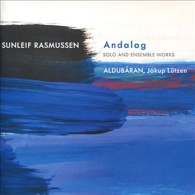 Sunleif Rasmussen: Andalag - Solo and Ensemble Works