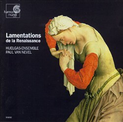 télécharger l'album HuelgasEnsemble, Paul Van Nevel - Lamentations De La Renaissance