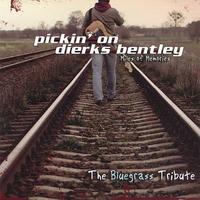 Pickin' On Dierks Bentley: Miles Of Memories- A Bluegrass Tribute