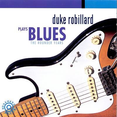 Duke Robillard Plays Blues: The Rounder Years