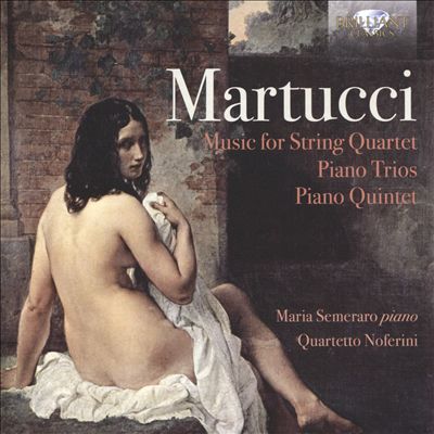 Martucci: Music for String Quartet; Piano Trios; Piano Quintet
