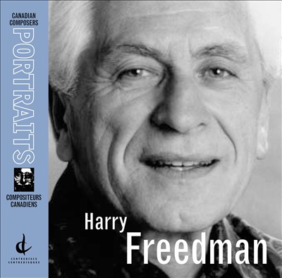 Canadian Composer Portrait: Harry Freedman