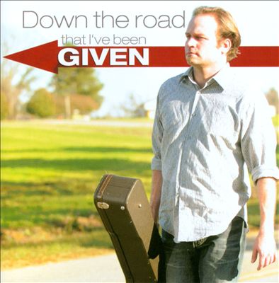 Down the Road That I've Been Given
