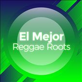 El Mejor Reggae Roots