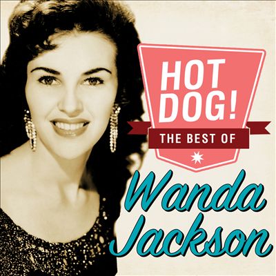 Hot Dog! the Best of Wanda Jackson