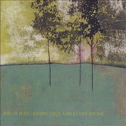 ladda ner album Brian Just - Every Tree And Every Stone