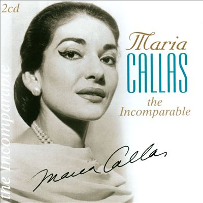 Maria Callas the Incomparable