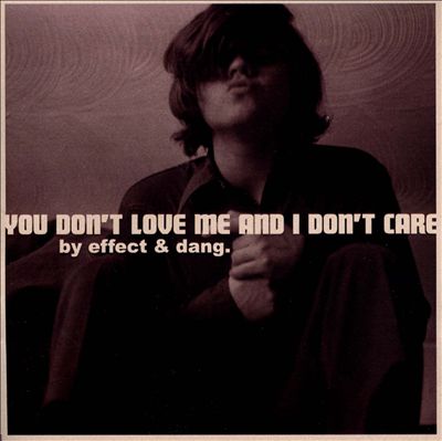 You Don't Love Me and I Don't Care
