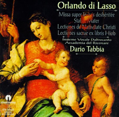 Orlando di Lasso: Missa super je suis deshéritée; Stabat mater; Lectiones matutinae de Nativitate Christi; etc.