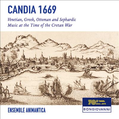 Candia 1669: Venetian, Greek, Ottoman and Sephardic Music at the Time of the Cretan War