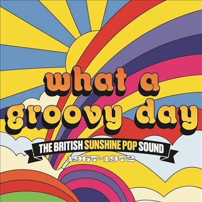 What a Groovy Day: The British Sunshine Pop Sound 1967-1972
