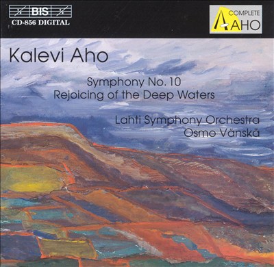 Aho: Symphony No.10; Rejoicing of the Deep Waters