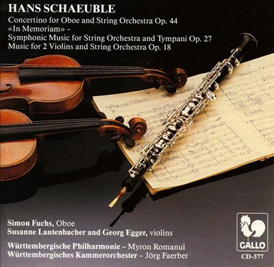 Hans Schaeuble: Concertino for Oboe and String Orchestra Op. 44 "In Memoriam"; Symphonic Music Op. 27