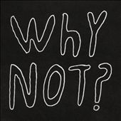 Why Not?